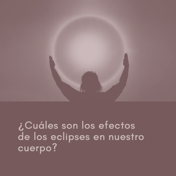 ¿Cuáles son los efectos de los eclipses en nuestro cuerpo?