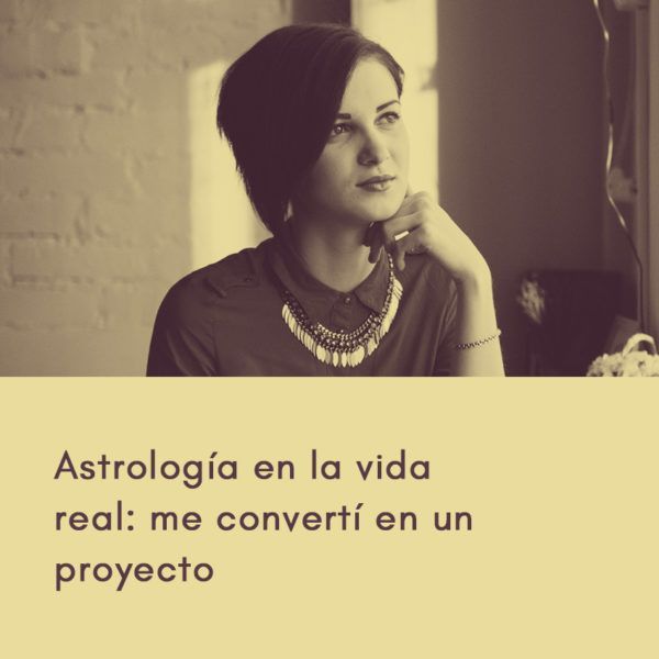 Astrología en la vida real: me convertí en un proyecto