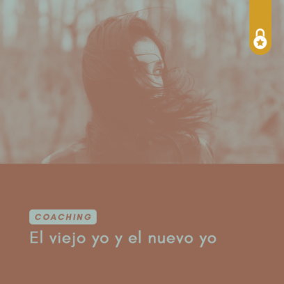 Reconociendo el viejo yo y el nuevo yo: Coaching