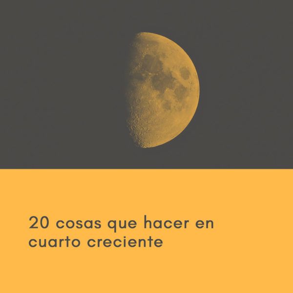 20 cosas que hacer en Cuarto Creciente