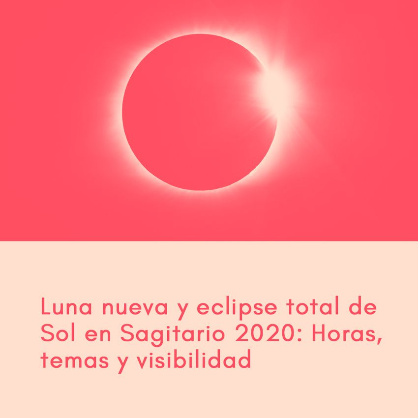Luna nueva y eclipse total de Sol en Sagitario 2020: Horas, temas y visibilidad