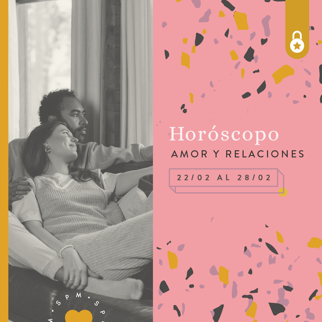 Horóscopo del amor y relaciones del 22 al 28 de febrero 2021
