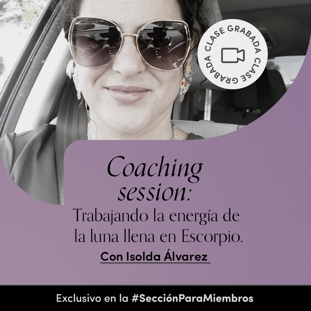 Coaching session: Trabajando la energía de la luna llena en Escorpio. Con Isolda Álvarez