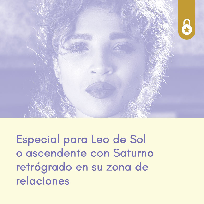 Especial para Leo de Sol o ascendente con Saturno retrogrado