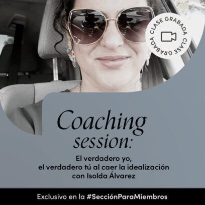 Coaching session: El verdadero yo, el verdadero tú al caer la idealización con Isolda Álvarez