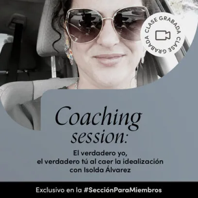 Coaching session: El verdadero yo, el verdadero tú al caer la idealización con Isolda Álvarez