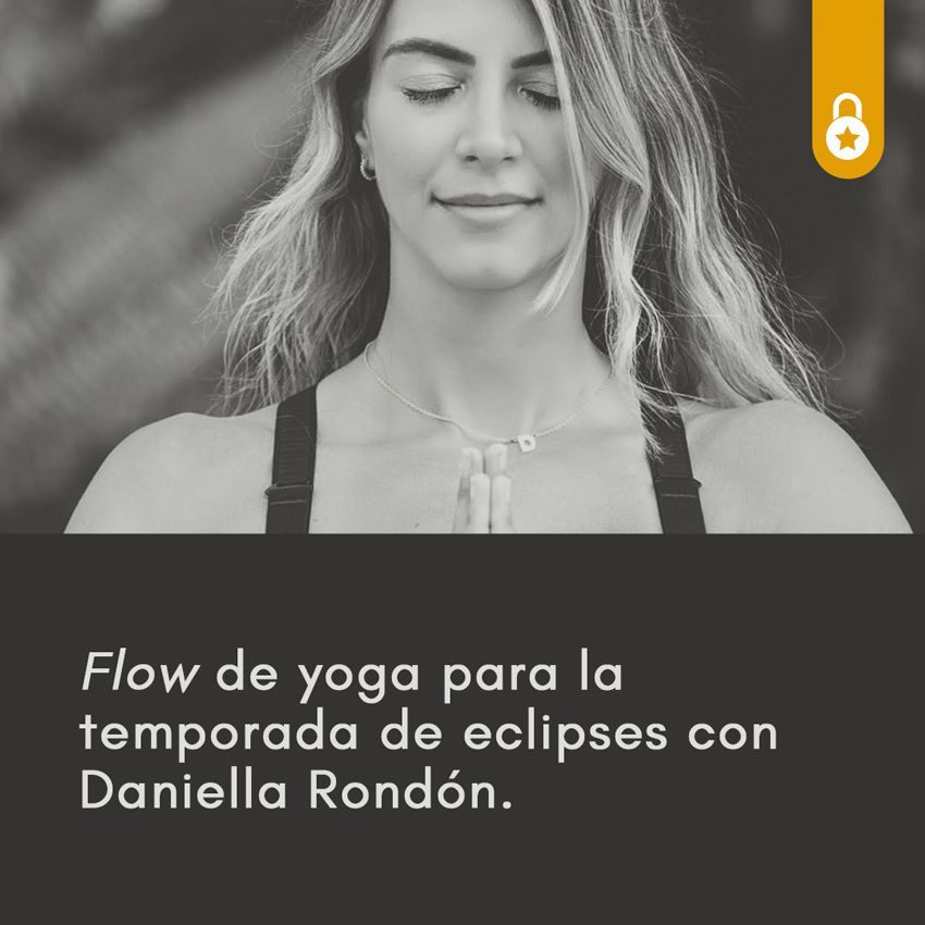 Flow de yoga para la temporada de eclipses. Con Daniella Rondón