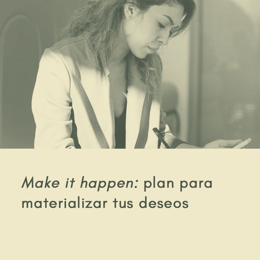 Make it happen: plan para materializar tus deseos