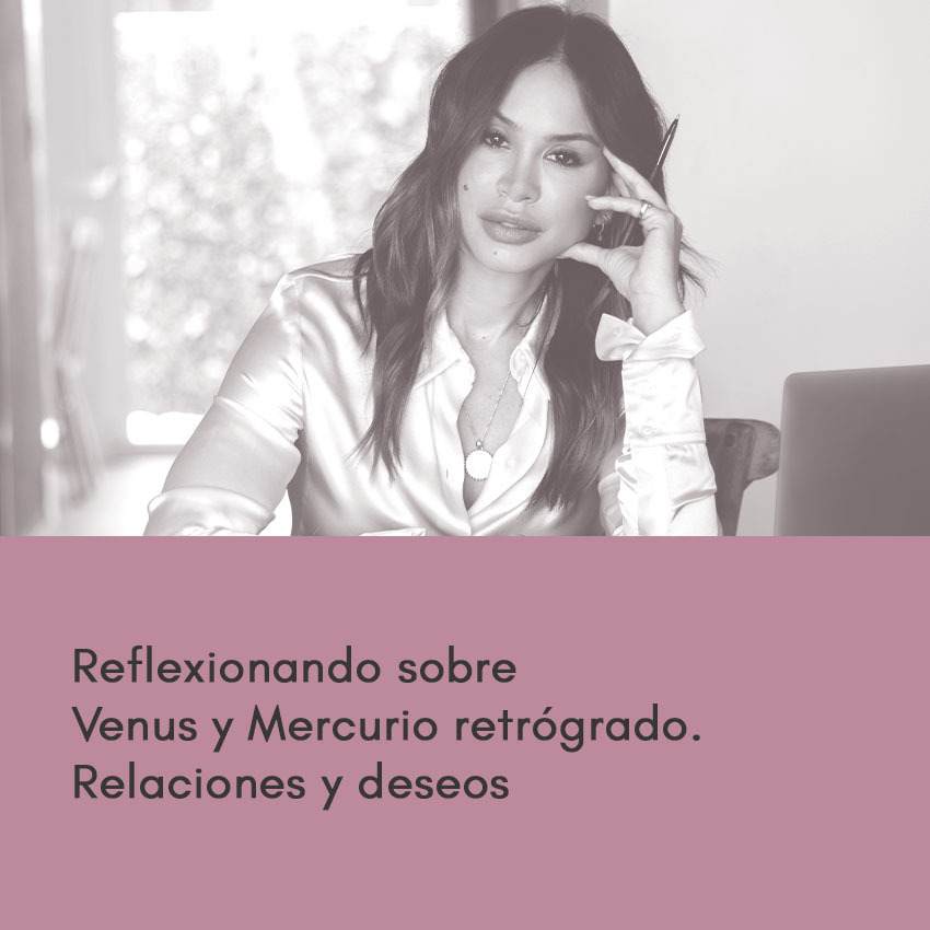 Reflexionando sobre Venus y Mercurio retro. Relaciones y deseos
