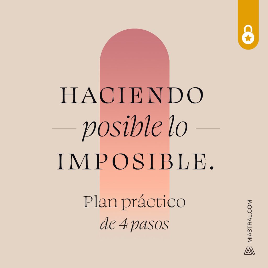 Haciendo posible lo imposible. Plan práctico de 4 pasos