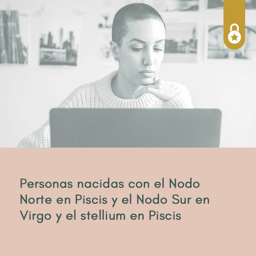 Personas nacidas con el nodo norte en Piscis y el nodo sur en Virgo y el stellium en Piscis