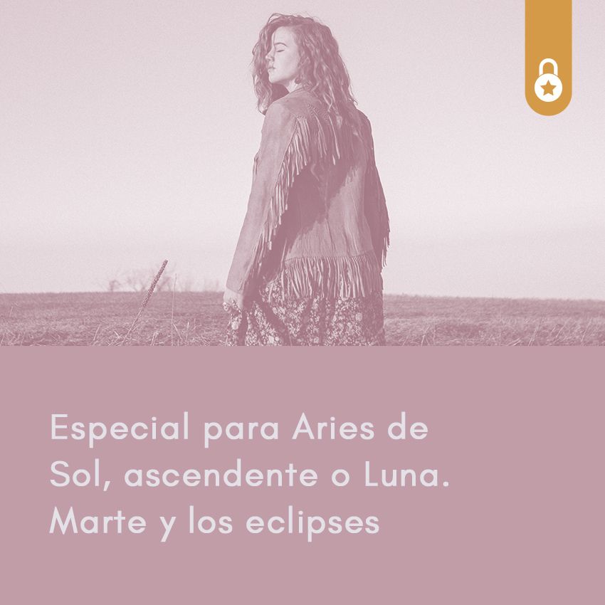 Especial para Aries de Sol, ascendente o Luna. Marte y los eclipses