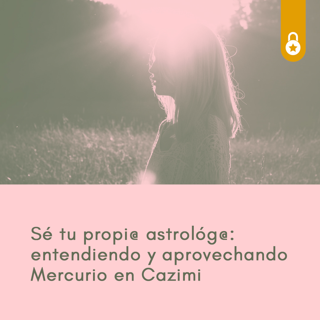 Sé tu propi@ astrólog@: entendiendo y aprovechando Mercurio en cazimi