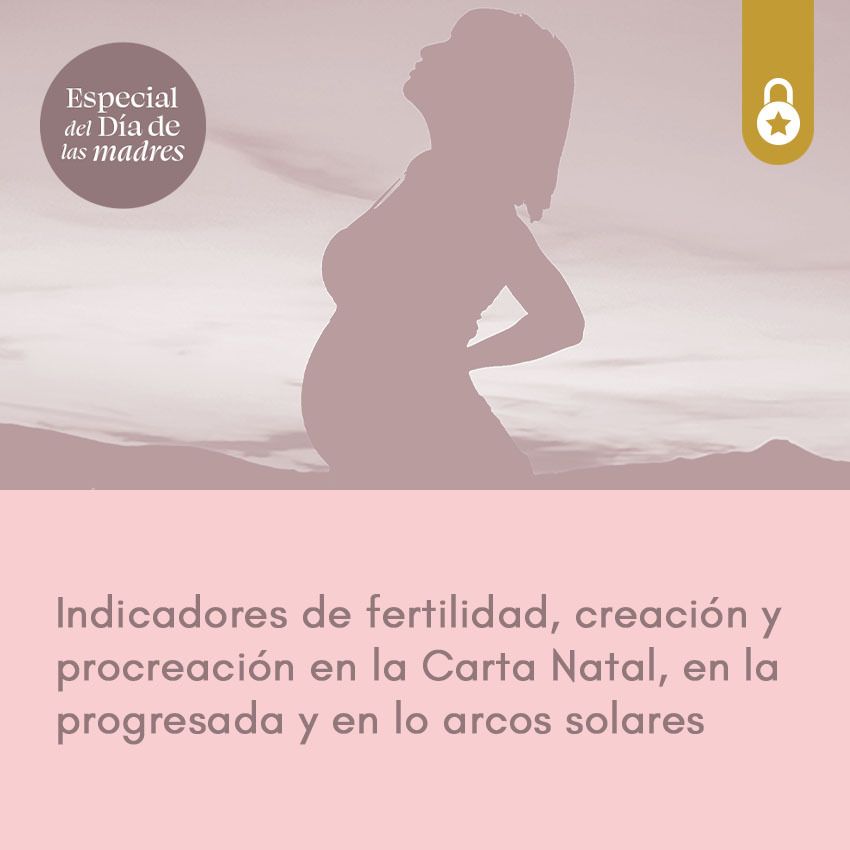 Indicadores de fertilidad, creación y procreación en la Carta Natal, progresada y arcos solares