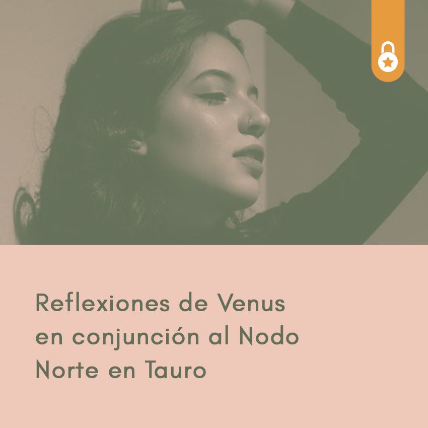 Reflexiones de Venus en conjunción al Nodo Norte en Tauro
