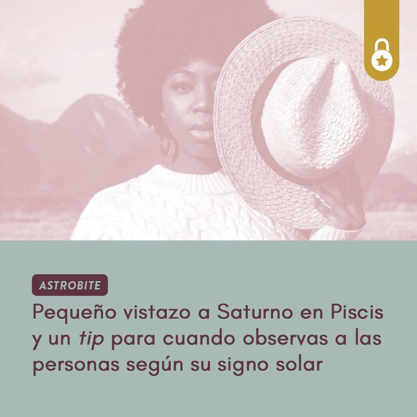 AstroBite: pequeño vistazo a Saturno en Piscis y un tip cuando observas a las personas según su signo solar