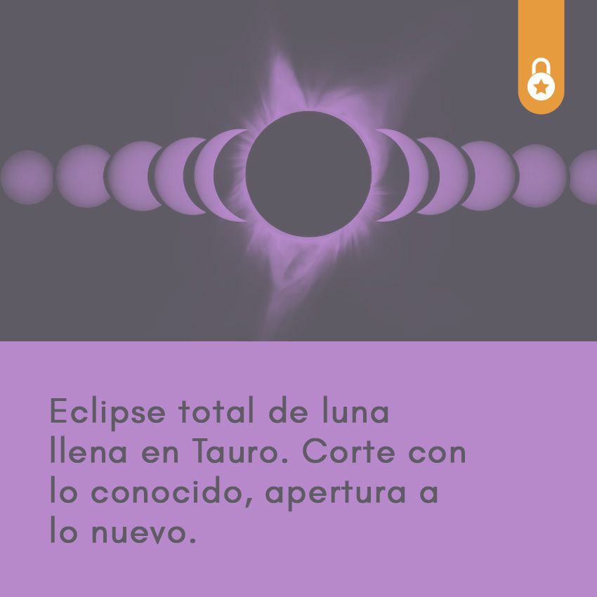 Eclipse total de luna llena en Tauro. Corte con lo conocido, apertura a lo nuevo.