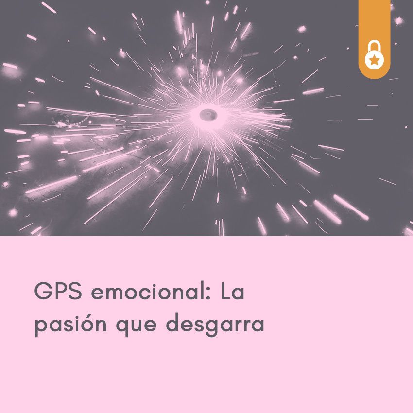 GPS emocional: La pasión que desgarra