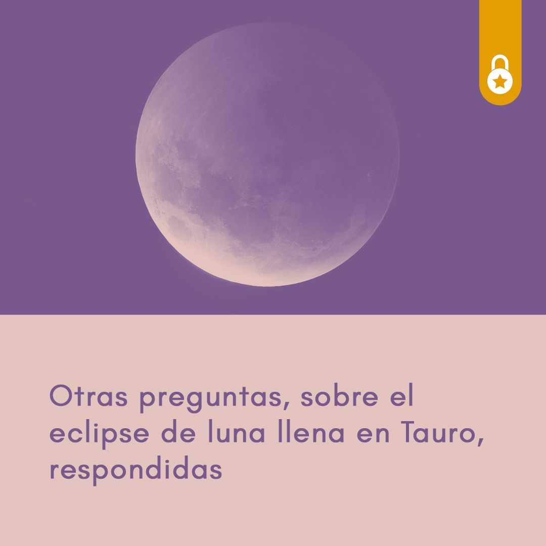 Preguntas sobre el eclipse de luna llena en Tauro