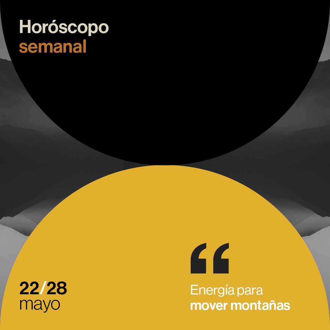 Horóscopo de la semana del 22 al 28 de mayo 2023: energía para mover montañas.