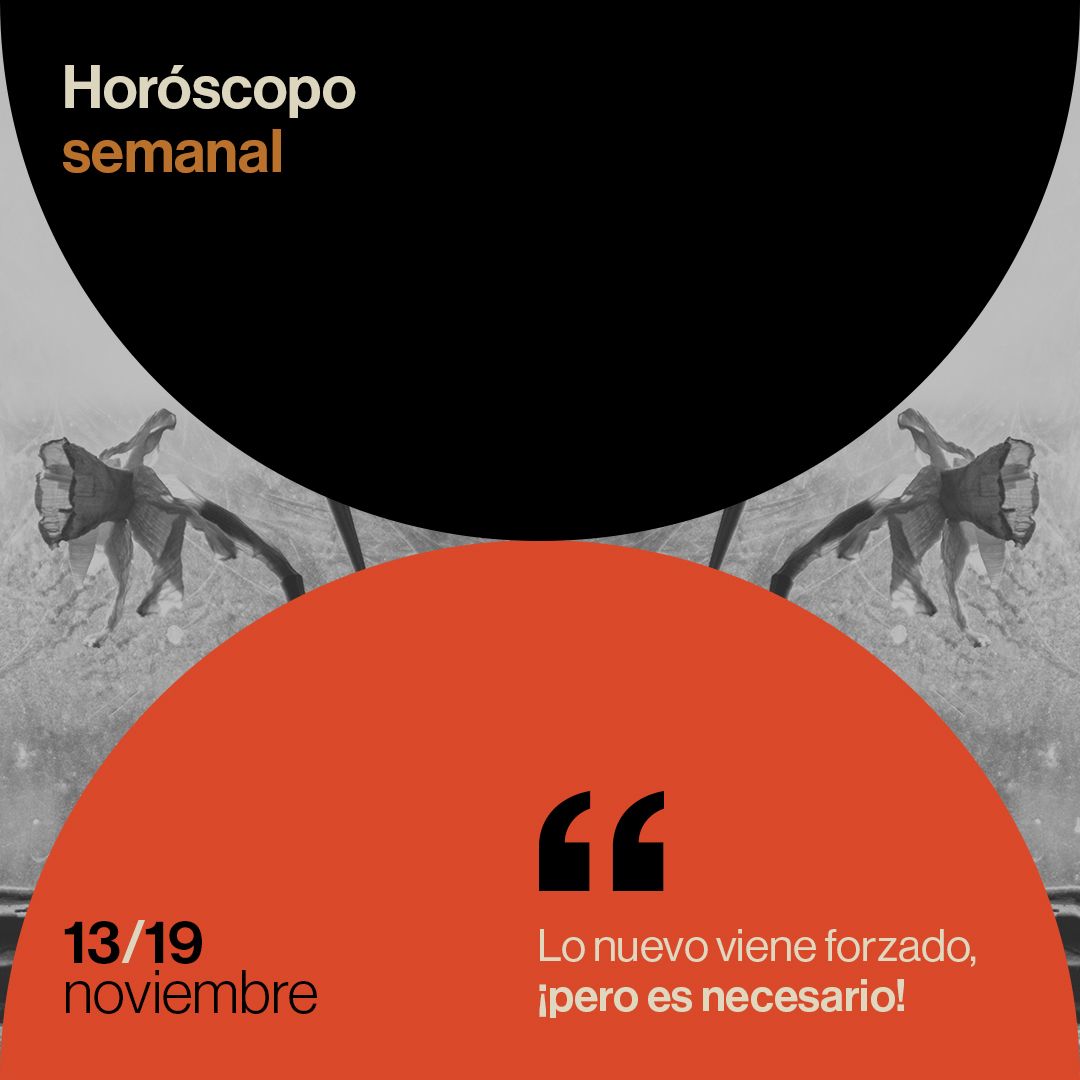Horóscopo de la semana del 13 al 19 de noviembre de 2023: lo nuevo viene forzado, ¡pero es necesario!