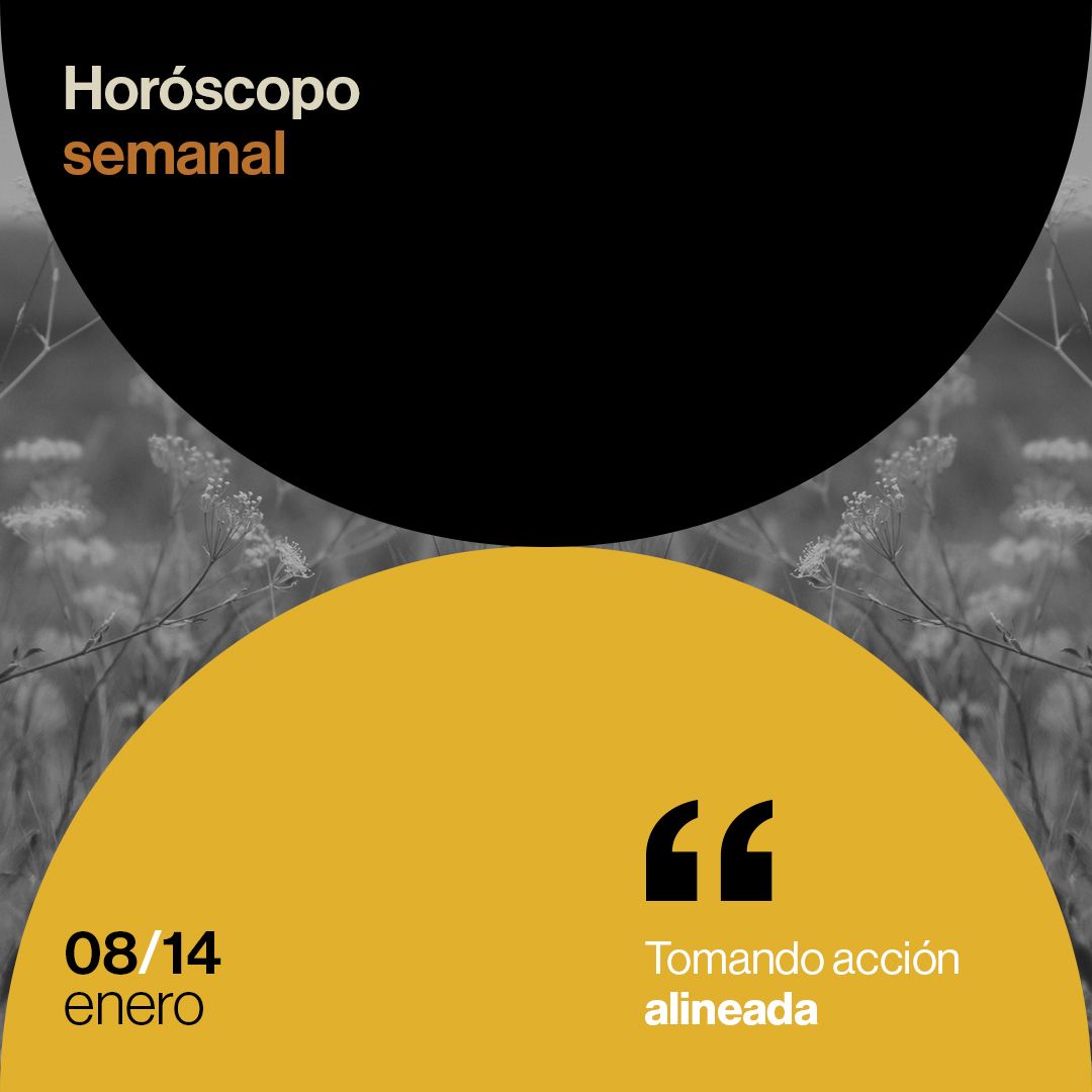 Horóscopo de la semana del 08 al 14 de enero de 2024: tomando acción alineada.