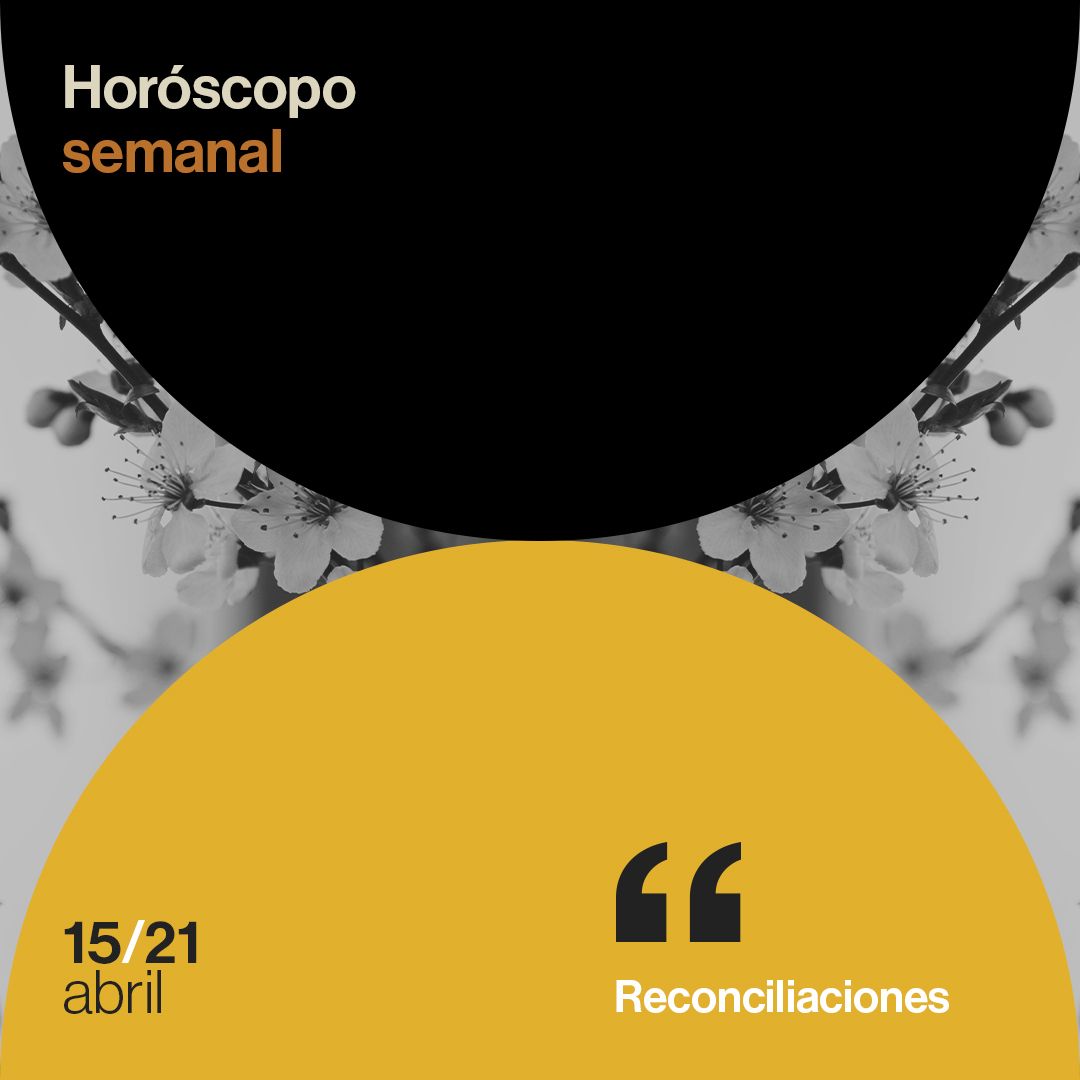 Horóscopo de la semana del 15 al 21 de abril de 2024: reconciliaciones
