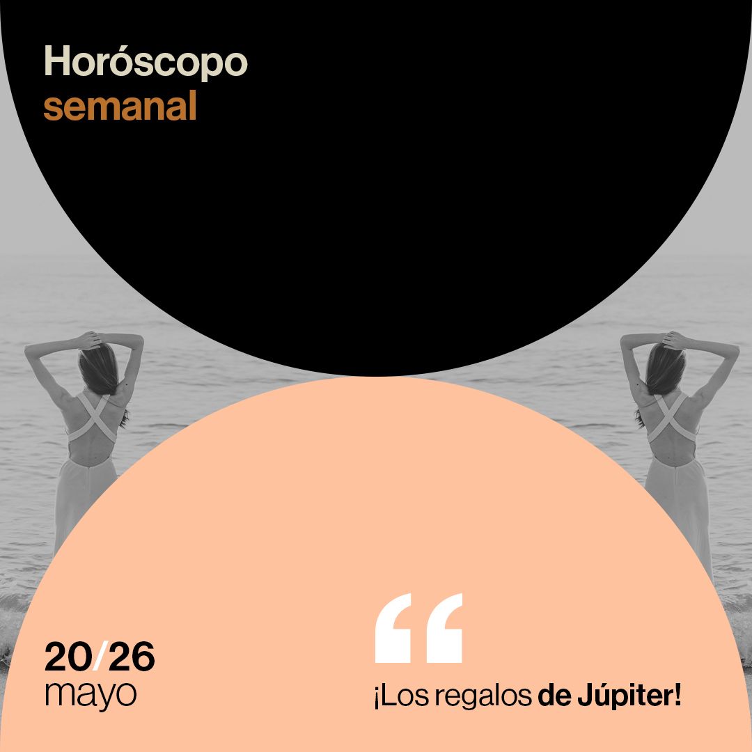 Horóscopo de la semana del 20 al 26 de mayo de 2024: ¡los regalos de Júpiter!