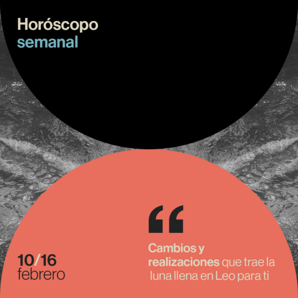 Horóscopo de la semana del 10 al 16 de febrero 2025: cambios y realizaciones que trae la luna llena en Leo para ti