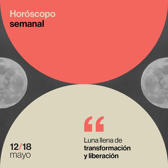 Horóscopo de la semana del 12 al 18 de mayo de 2025: luna llena de transformación y liberación