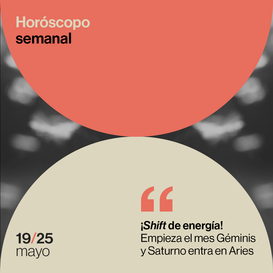 Horóscopo de la semana del 19 al 25 de mayo de 2025: ¡shift de energía! Empieza el mes Géminis y Saturno entra en Aries