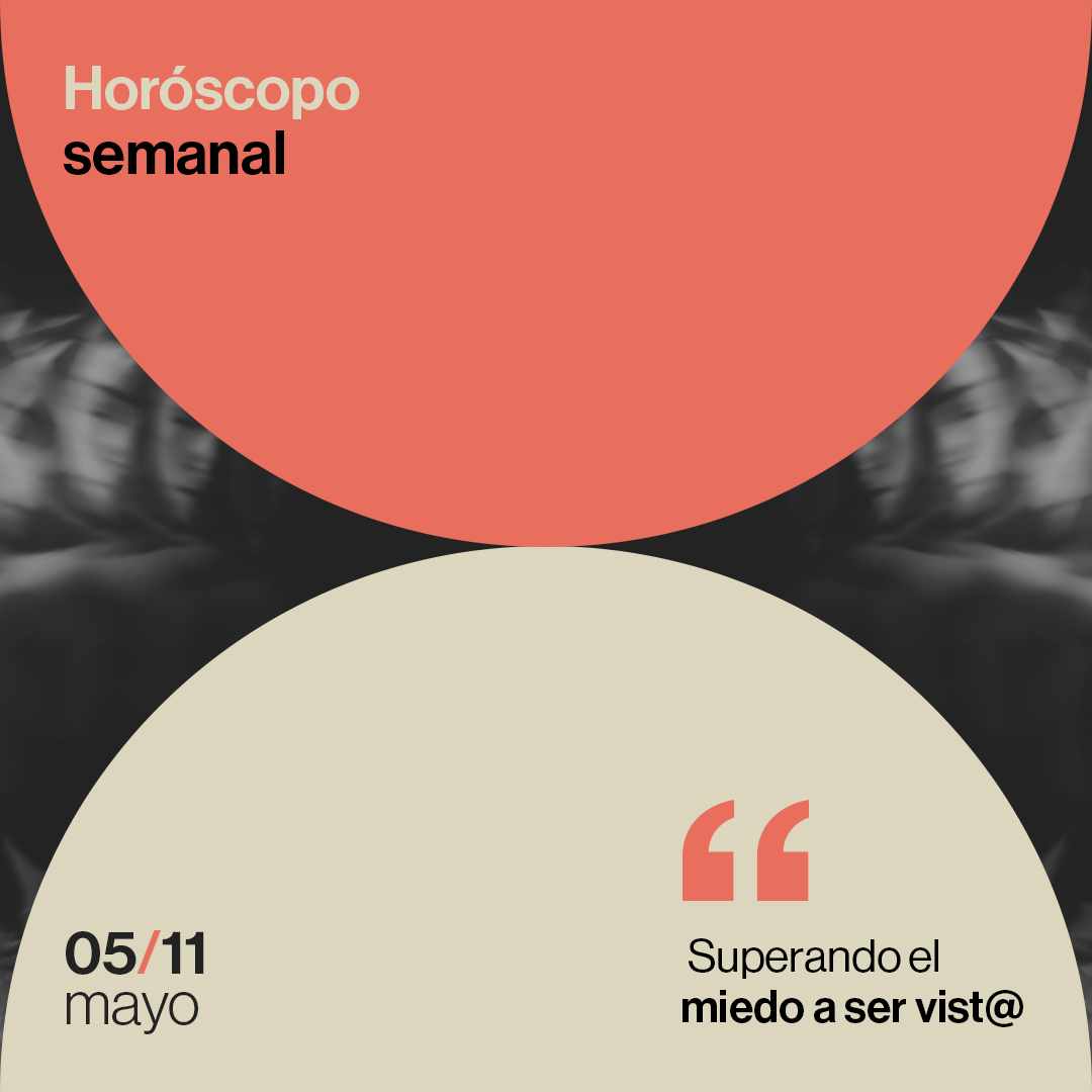 Horóscopo de la semana del 05 al 11 de mayo de 2025: superando el miedo a ser vist@