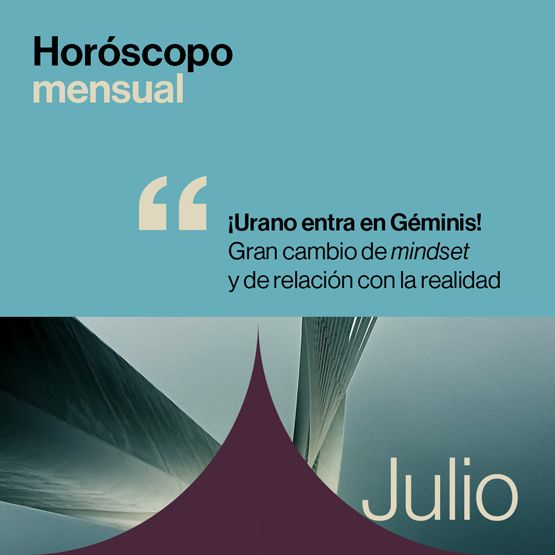 Horóscopo de julio 2025: ¡Urano entra en Géminis! Gran cambio de mindset y de relación con la realidad
