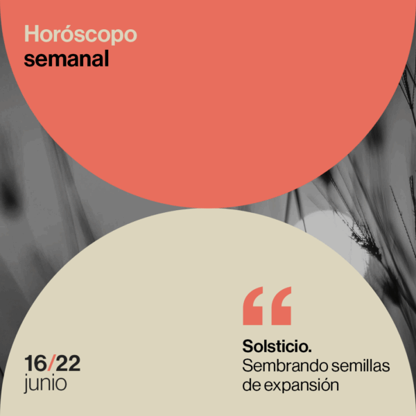 Horóscopo de la semana del 16 al 22 de junio 2025: solsticio. Sembrando semillas de expansión