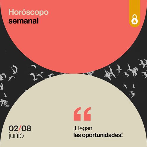 horóscopo de la semana: ¡llegan las oportunidades!