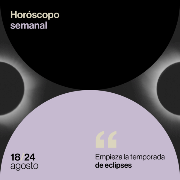 Horóscopo de la semana del 18 al 24 de agosto de 2025: empieza la temporada de eclipses
