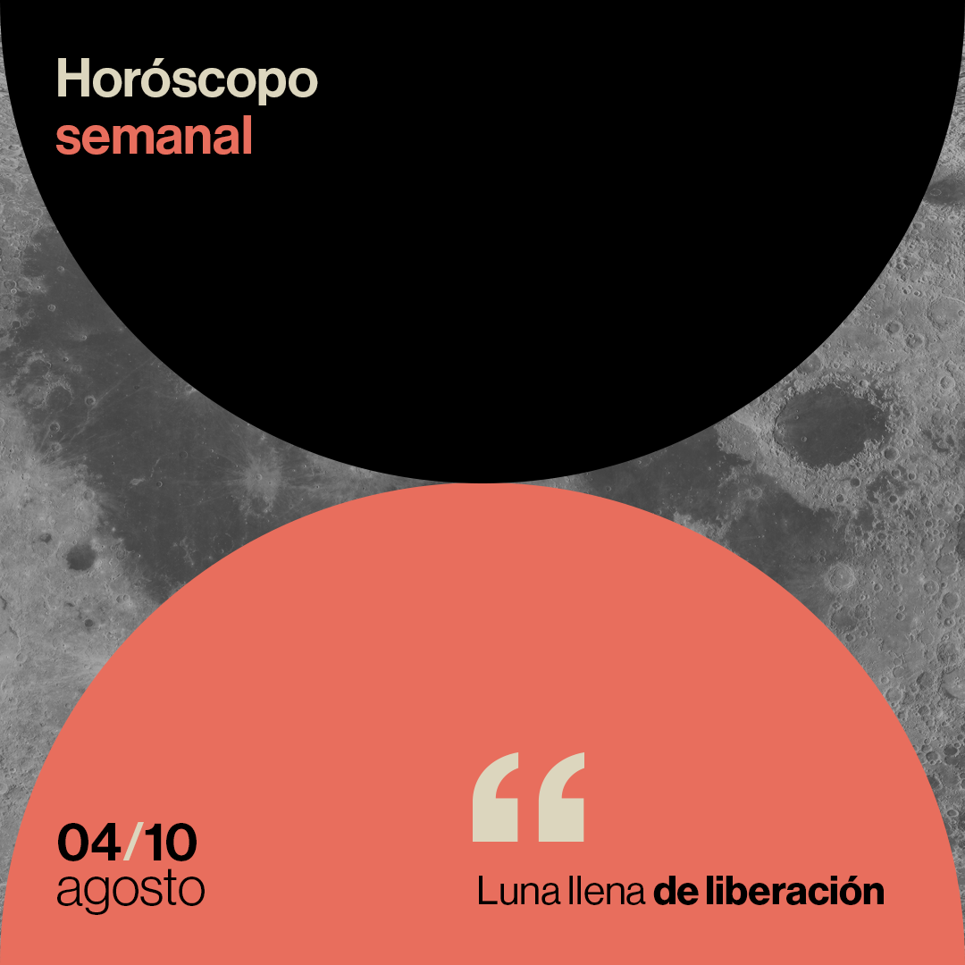 Horóscopo de la semana del 04 al 10 de agosto de 2025: luna llena de liberación