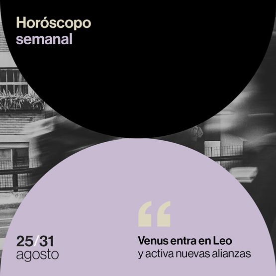 Horóscopo de la semana del 25 al 31 de agosto de 2025: Venus entra en Leo y activa nuevas alianzas
