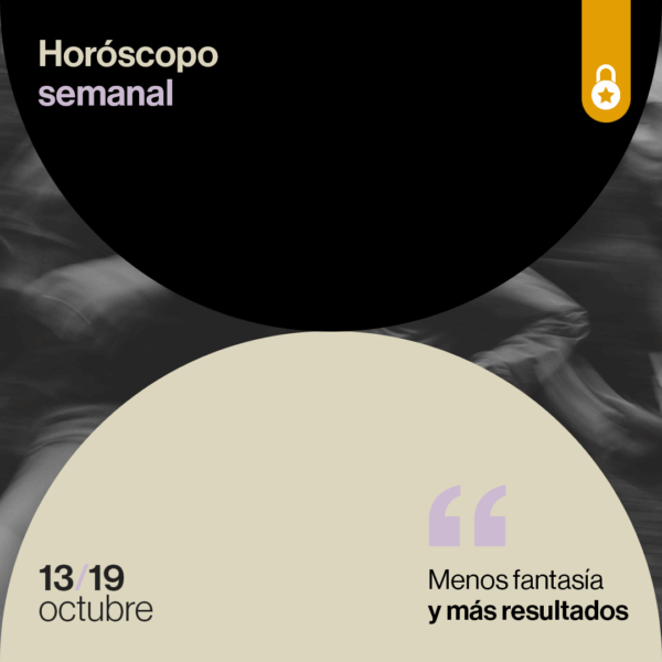 Portada Horóscopo de la semana: menos fantasía y más resultados