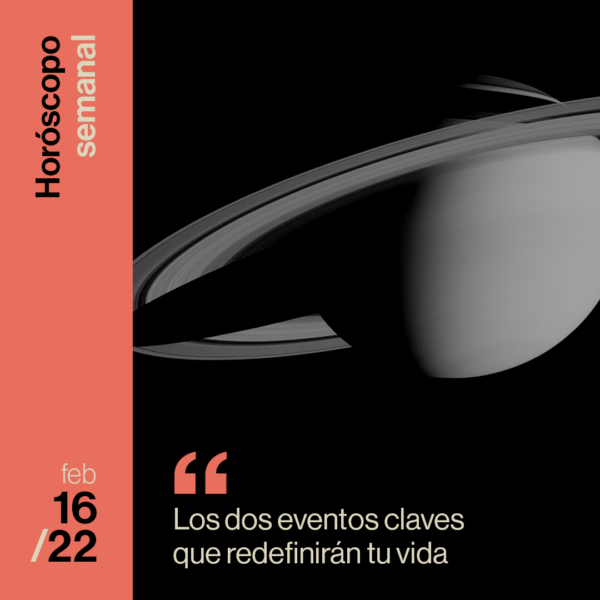 Horóscopo especial de la semana del 16 al 22 de febrero 2026: los dos eventos claves que redefinirán tu vida.